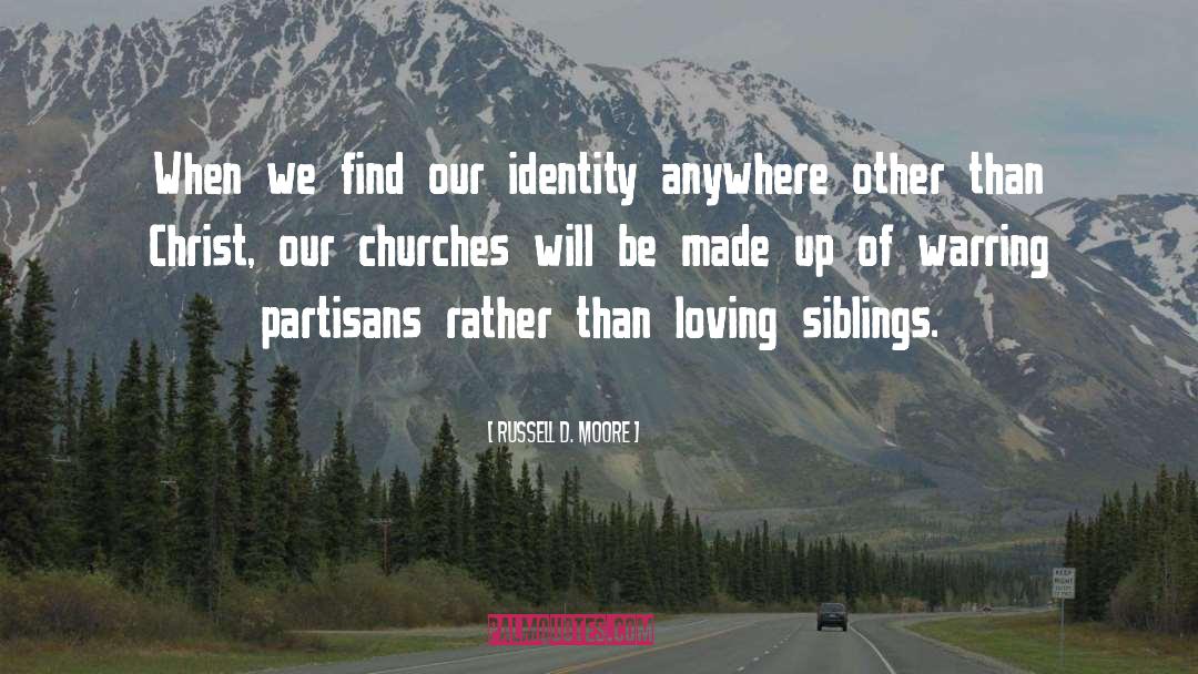 Russell D. Moore Quotes: When we find our identity