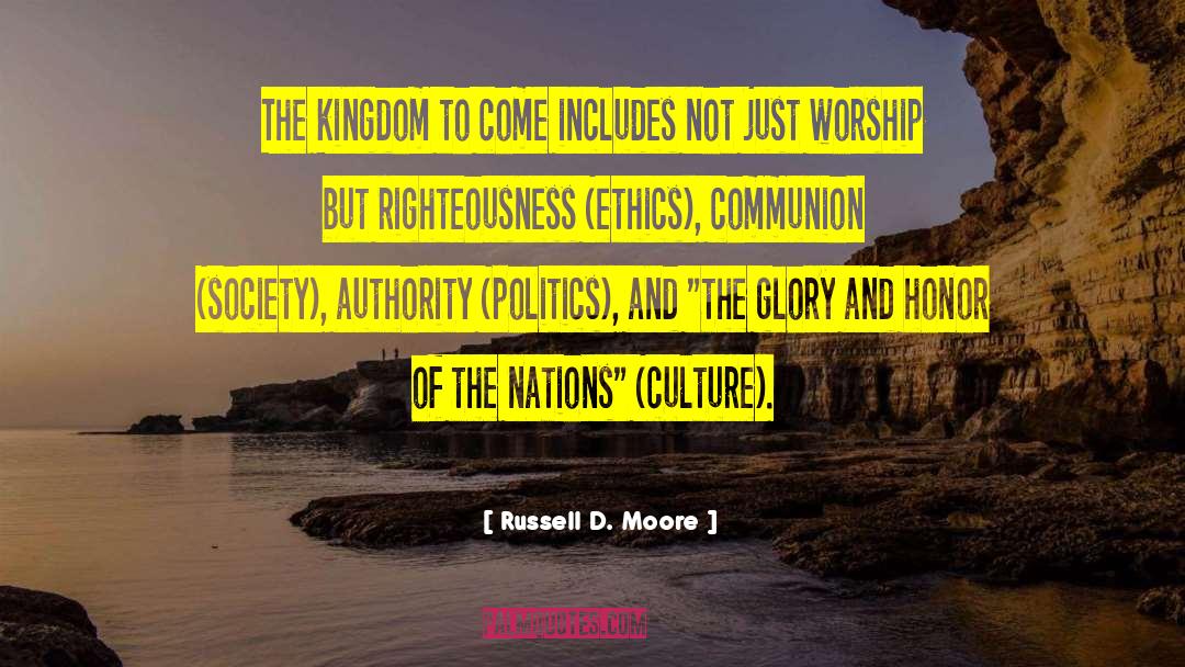 Russell D. Moore Quotes: The kingdom to come includes