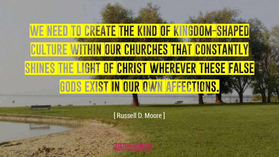 Russell D. Moore Quotes: We need to create the