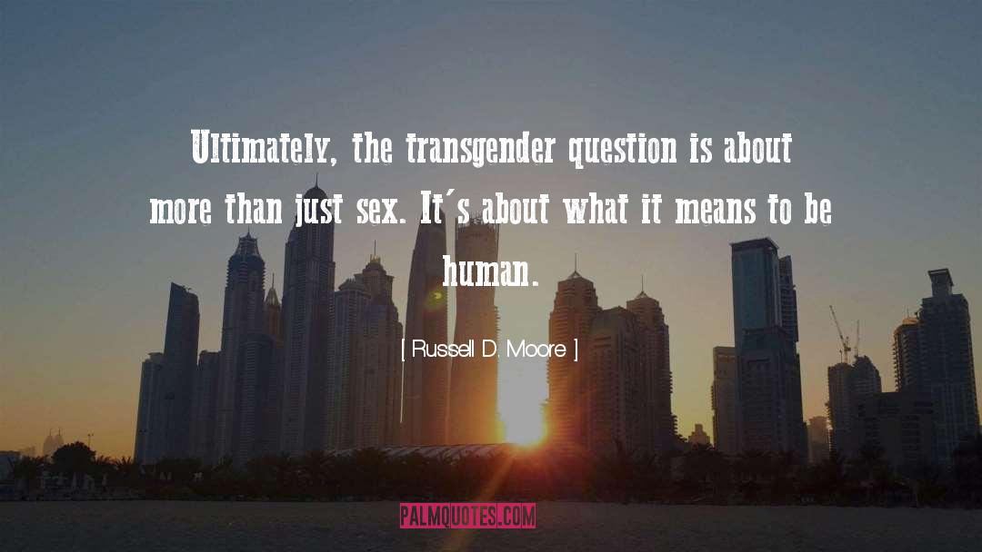 Russell D. Moore Quotes: Ultimately, the transgender question is