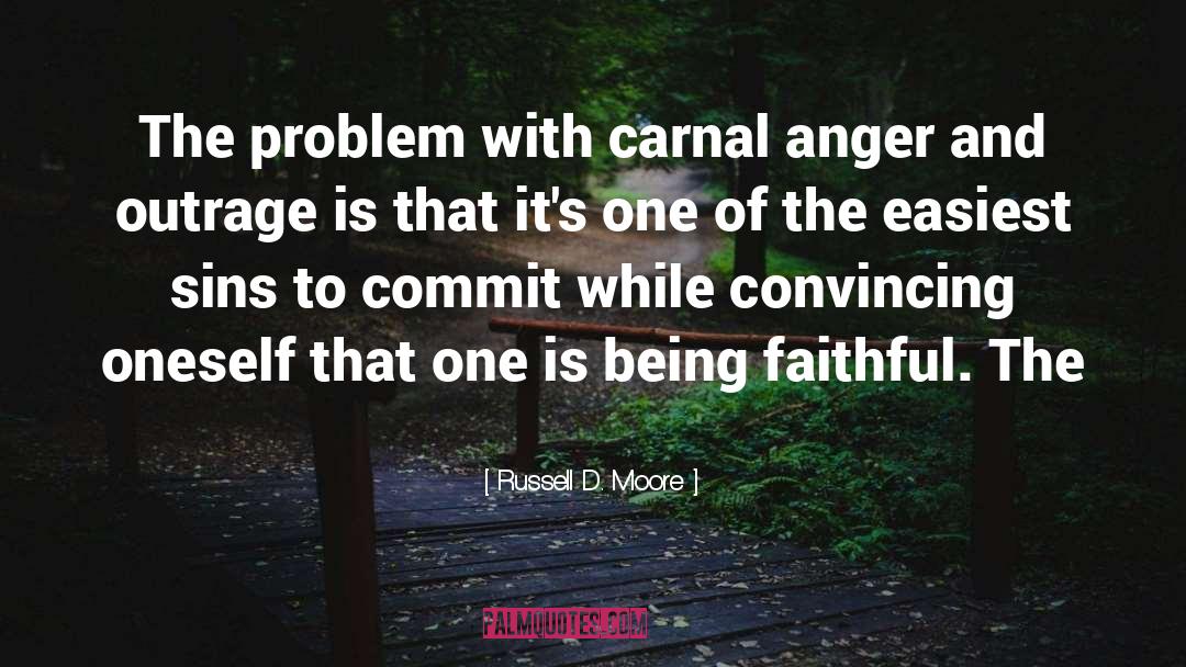 Russell D. Moore Quotes: The problem with carnal anger