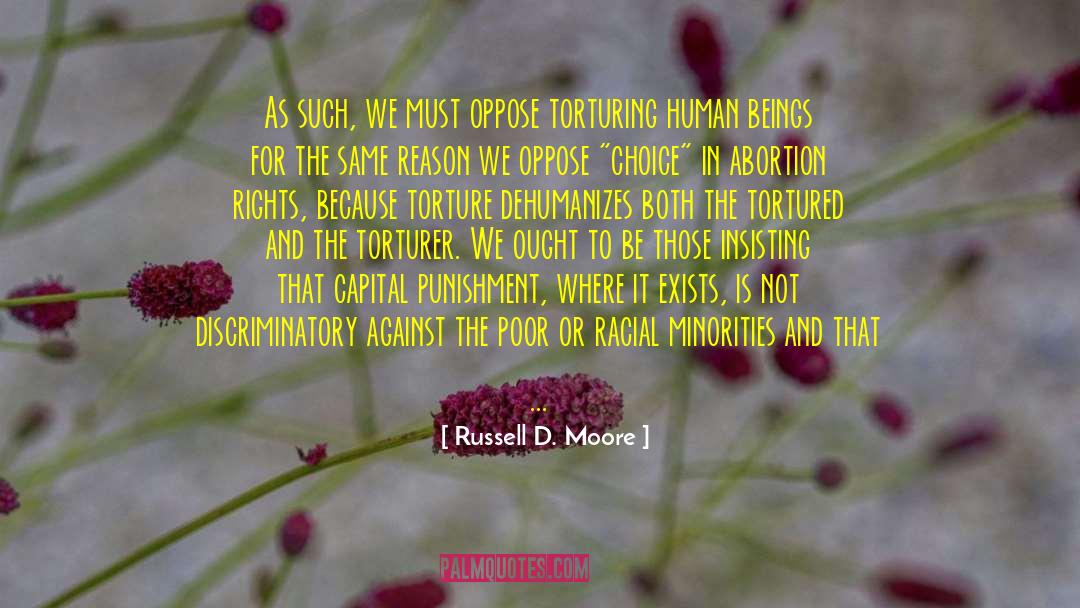 Russell D. Moore Quotes: As such, we must oppose