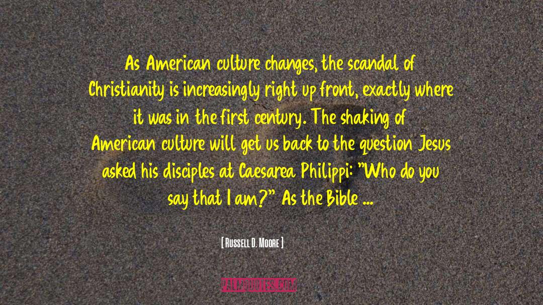 Russell D. Moore Quotes: As American culture changes, the