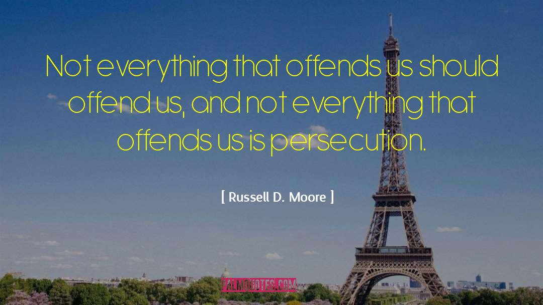 Russell D. Moore Quotes: Not everything that offends us