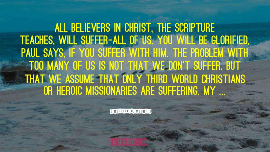 Russell D. Moore Quotes: All believers in Christ, the