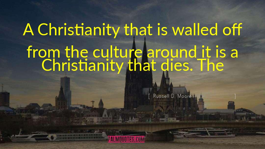 Russell D. Moore Quotes: A Christianity that is walled