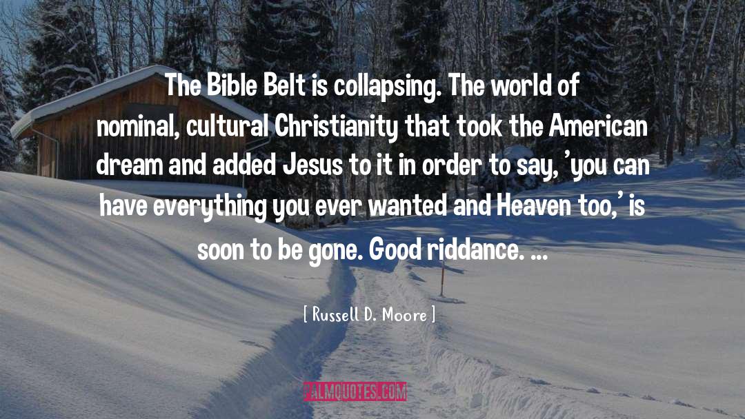 Russell D. Moore Quotes: The Bible Belt is collapsing.