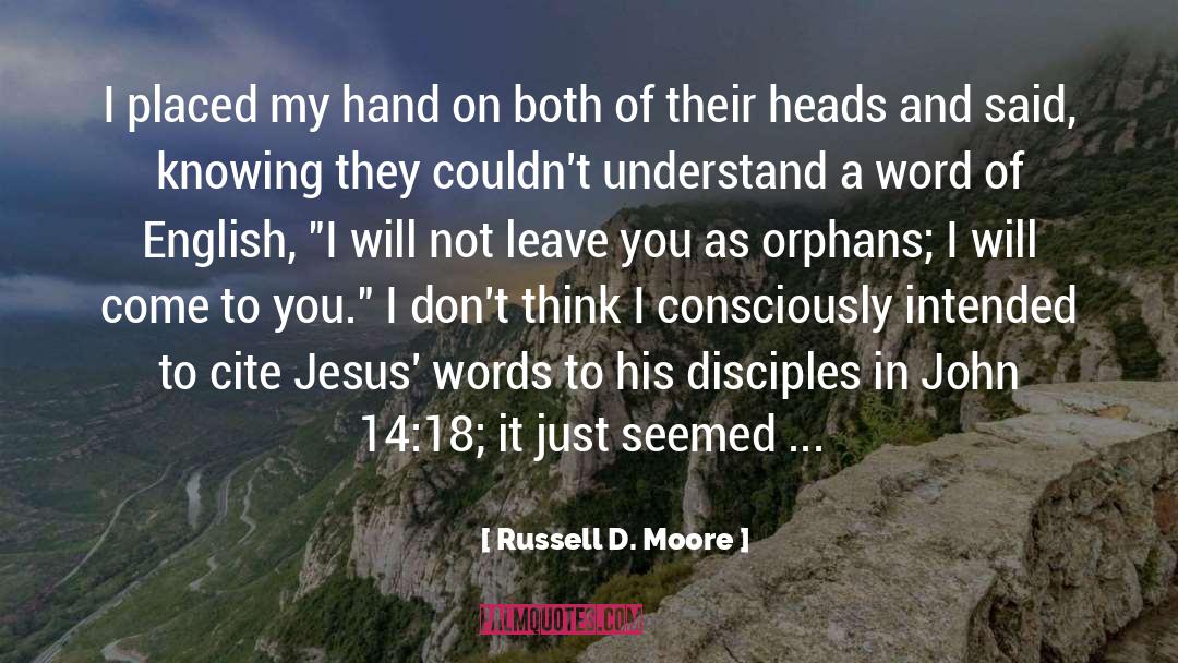 Russell D. Moore Quotes: I placed my hand on