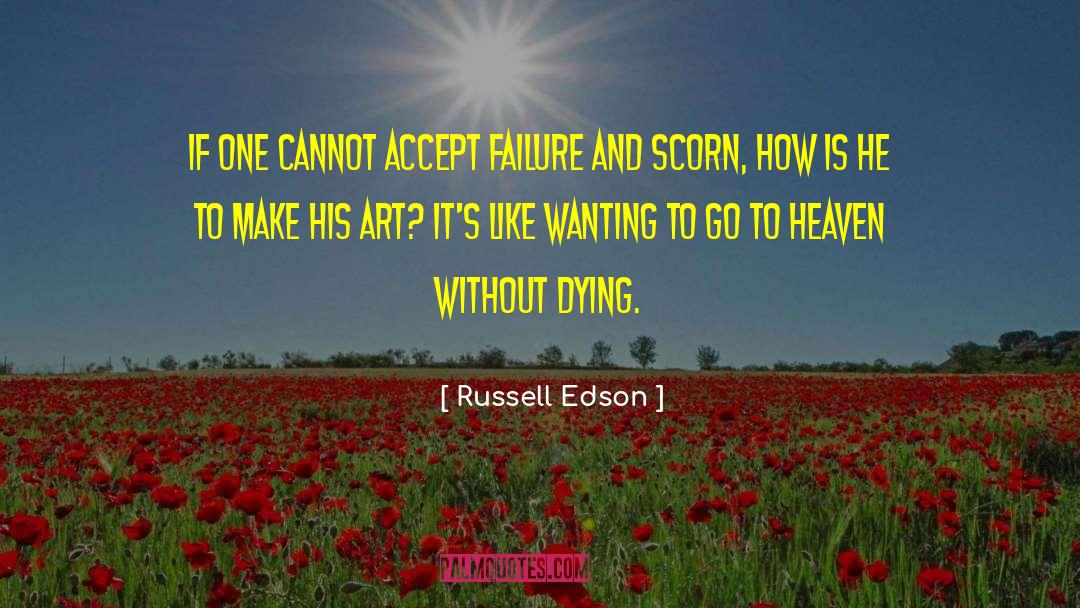 Russell Edson Quotes: If one cannot accept failure