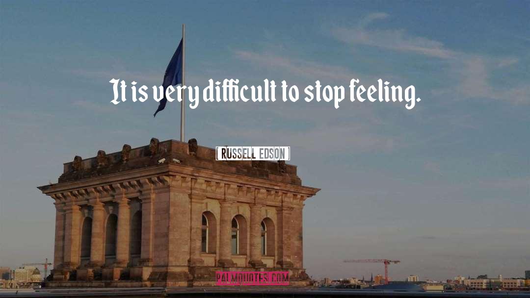 Russell Edson Quotes: It is very difficult to