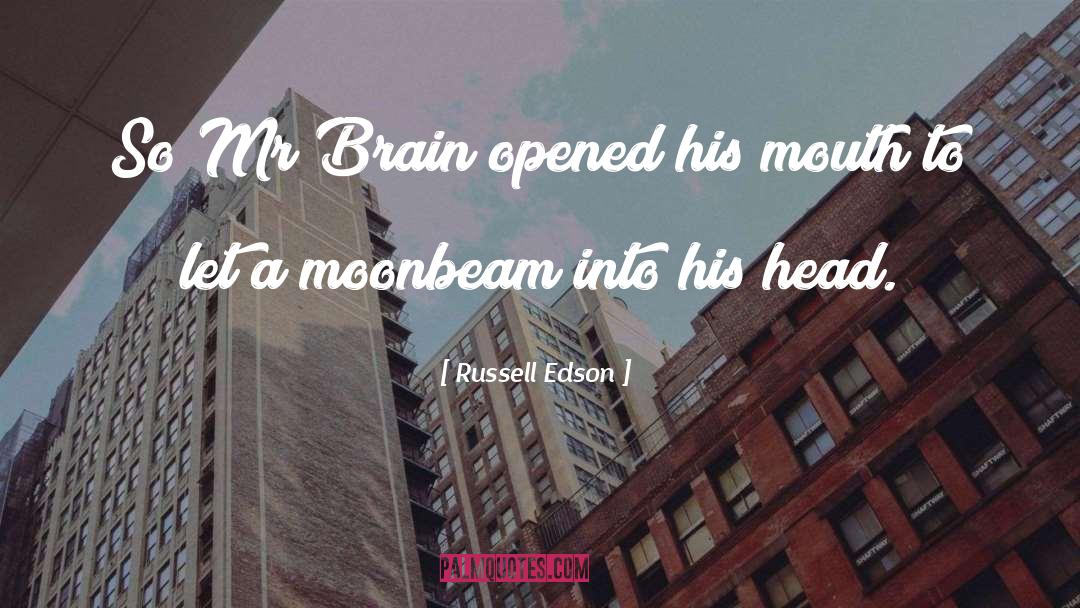 Russell Edson Quotes: So Mr Brain opened his