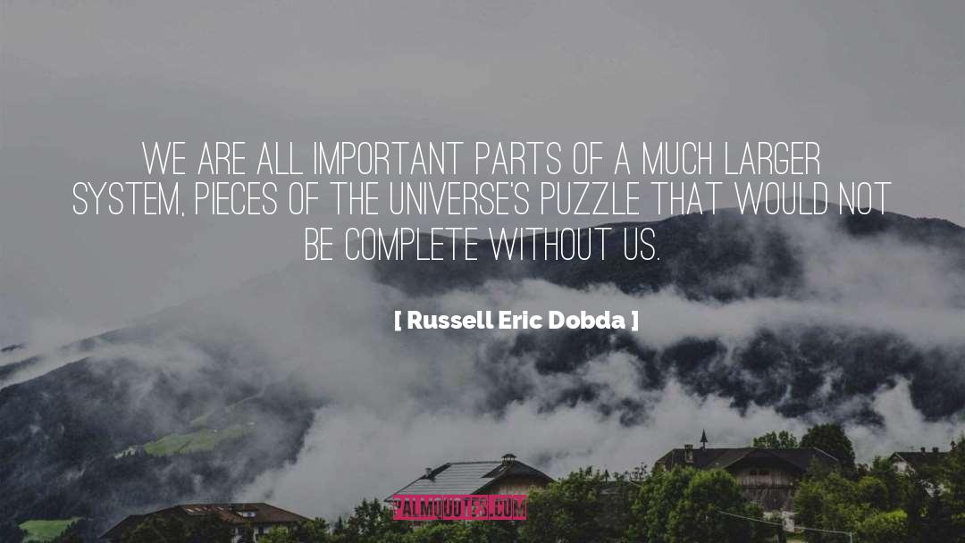Russell Eric Dobda Quotes: We are all important parts