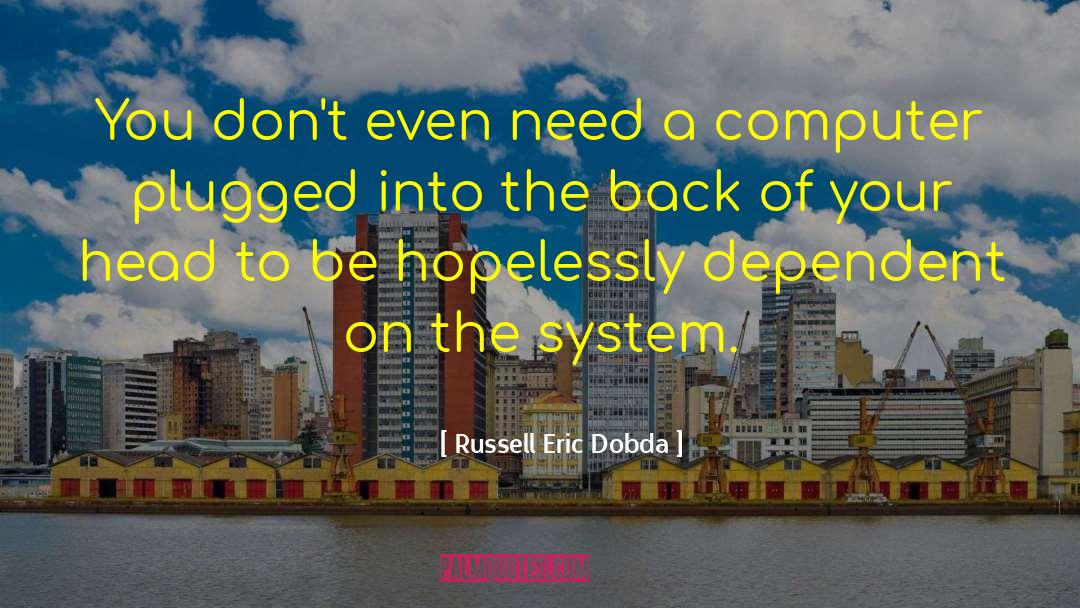 Russell Eric Dobda Quotes: You don't even need a