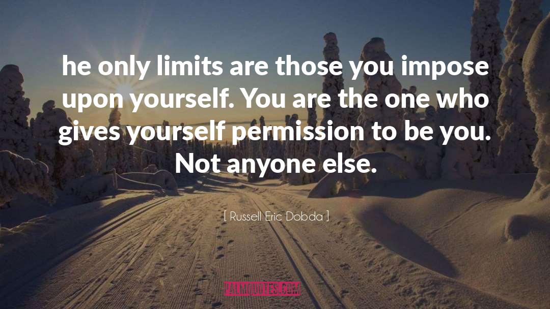 Russell Eric Dobda Quotes: he only limits are those