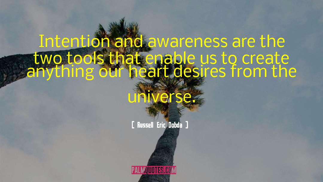 Russell Eric Dobda Quotes: Intention and awareness are the