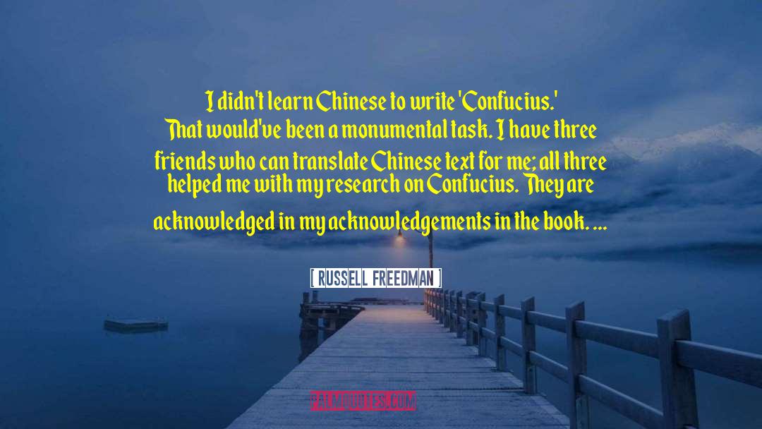 Russell Freedman Quotes: I didn't learn Chinese to