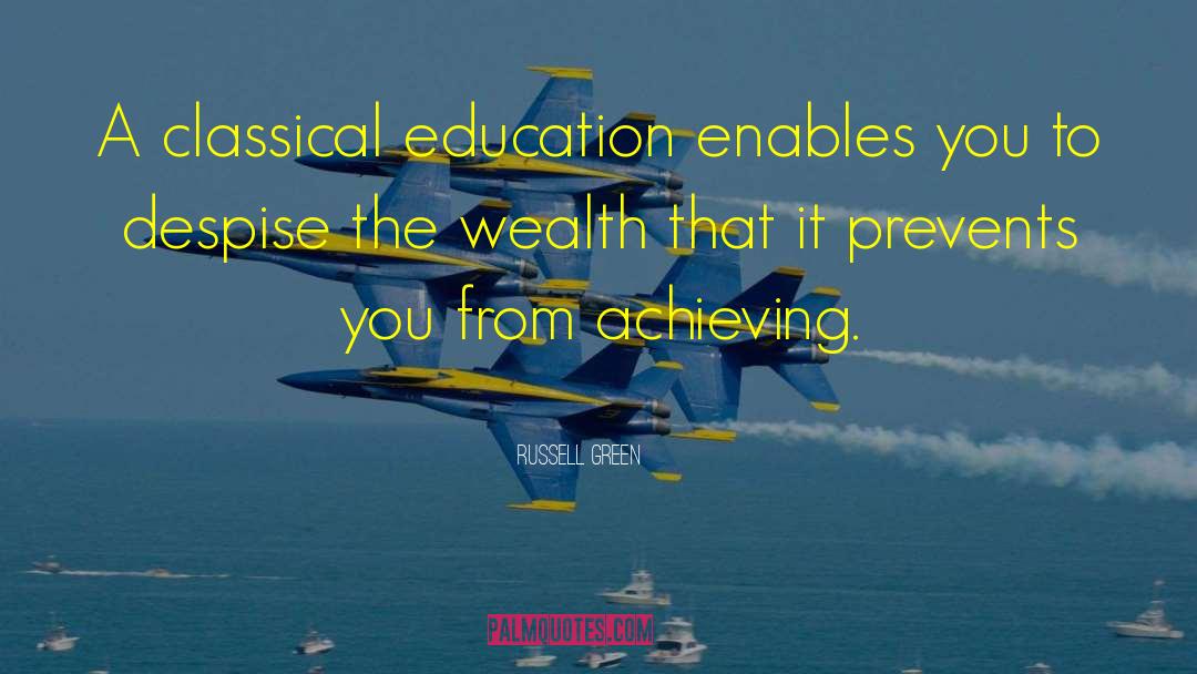 Russell Green Quotes: A classical education enables you