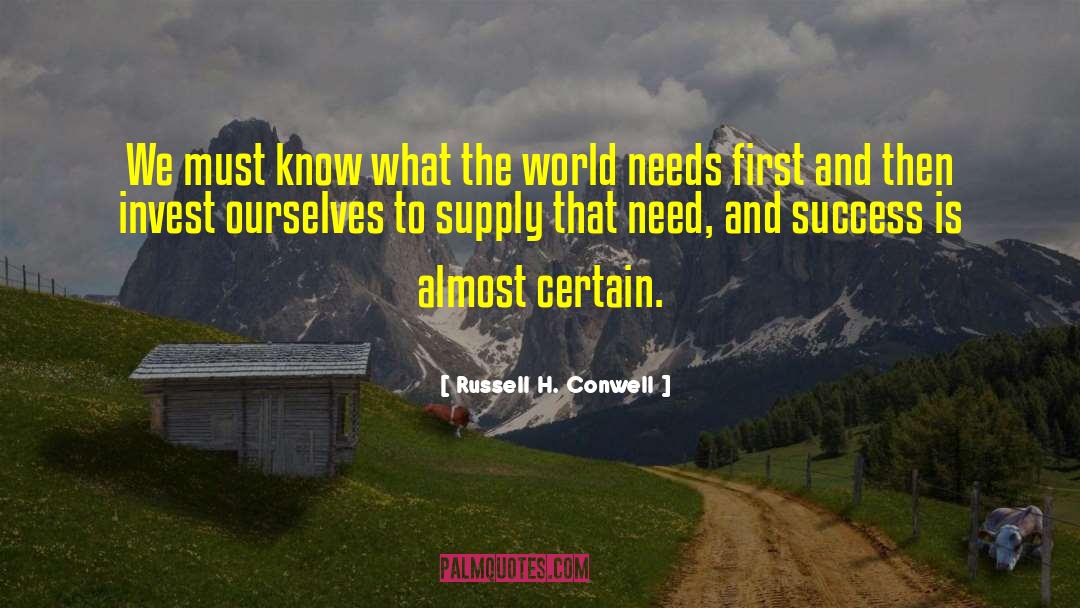 Russell H. Conwell Quotes: We must know what the