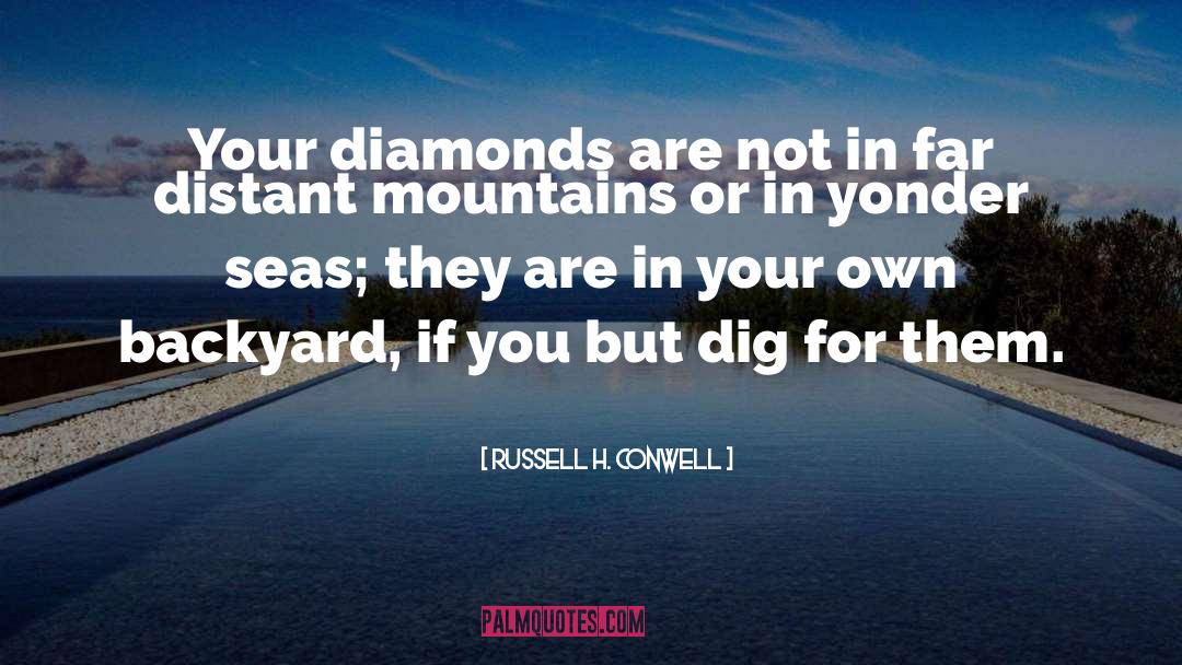 Russell H. Conwell Quotes: Your diamonds are not in