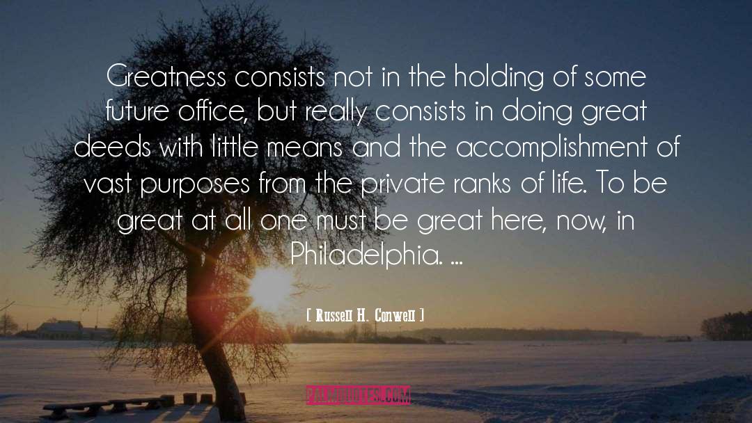 Russell H. Conwell Quotes: Greatness consists not in the