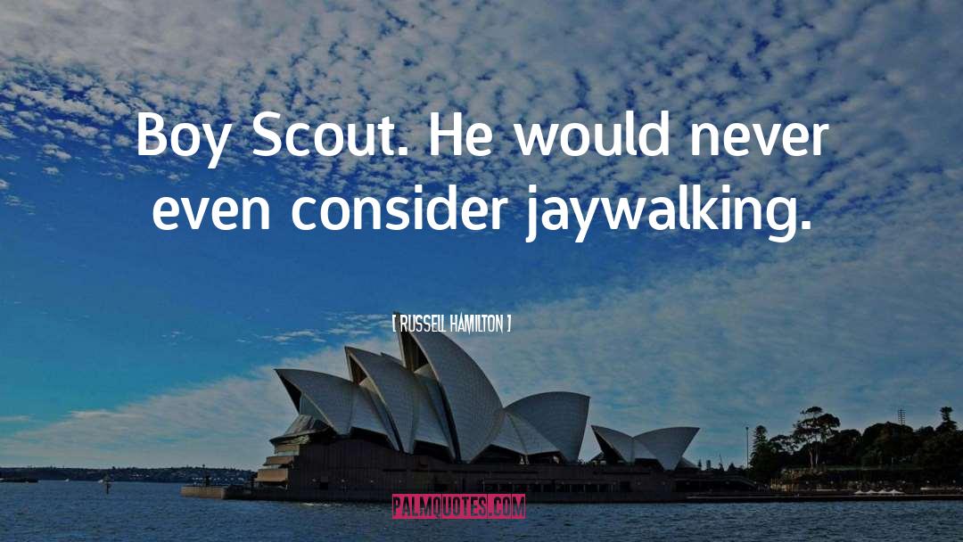 Russell Hamilton Quotes: Boy Scout. He would never