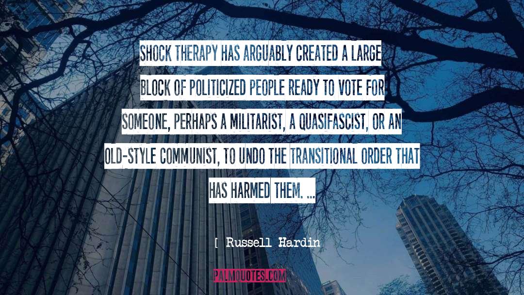 Russell Hardin Quotes: Shock therapy has arguably created