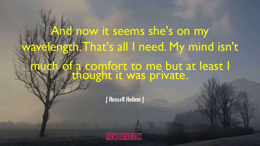 Russell Hoban Quotes: And now it seems she's