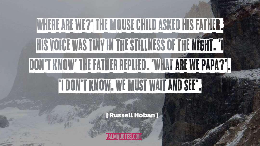 Russell Hoban Quotes: Where are we?' the mouse