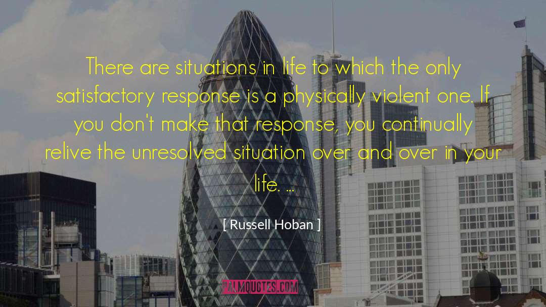 Russell Hoban Quotes: There are situations in life