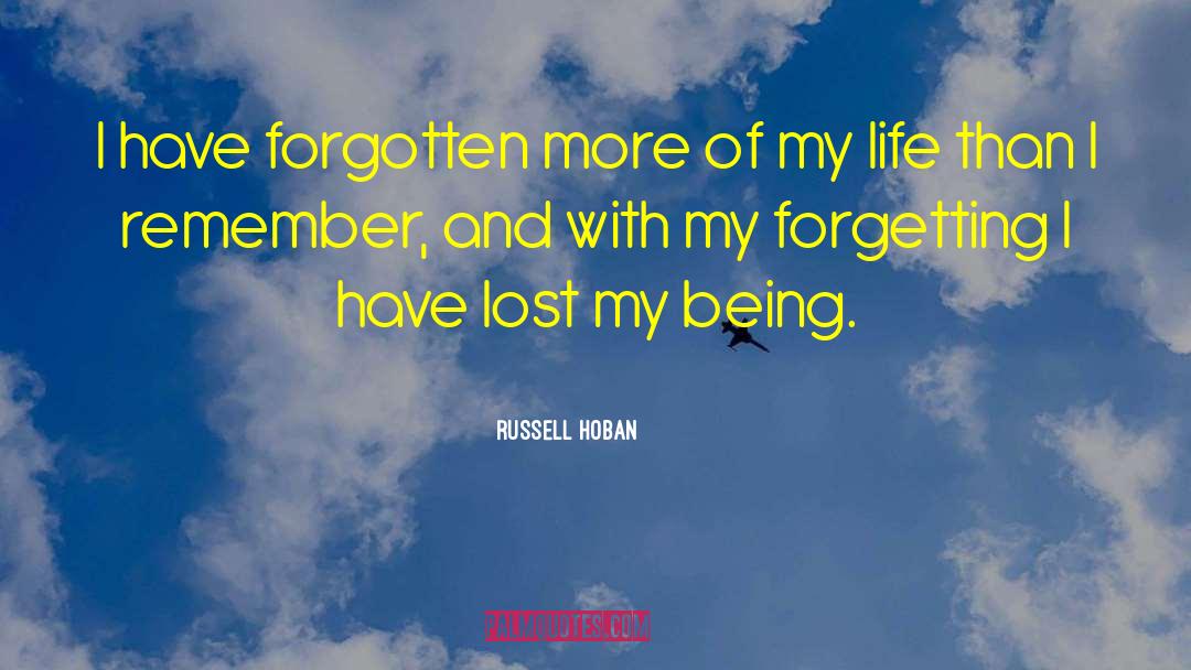 Russell Hoban Quotes: I have forgotten more of