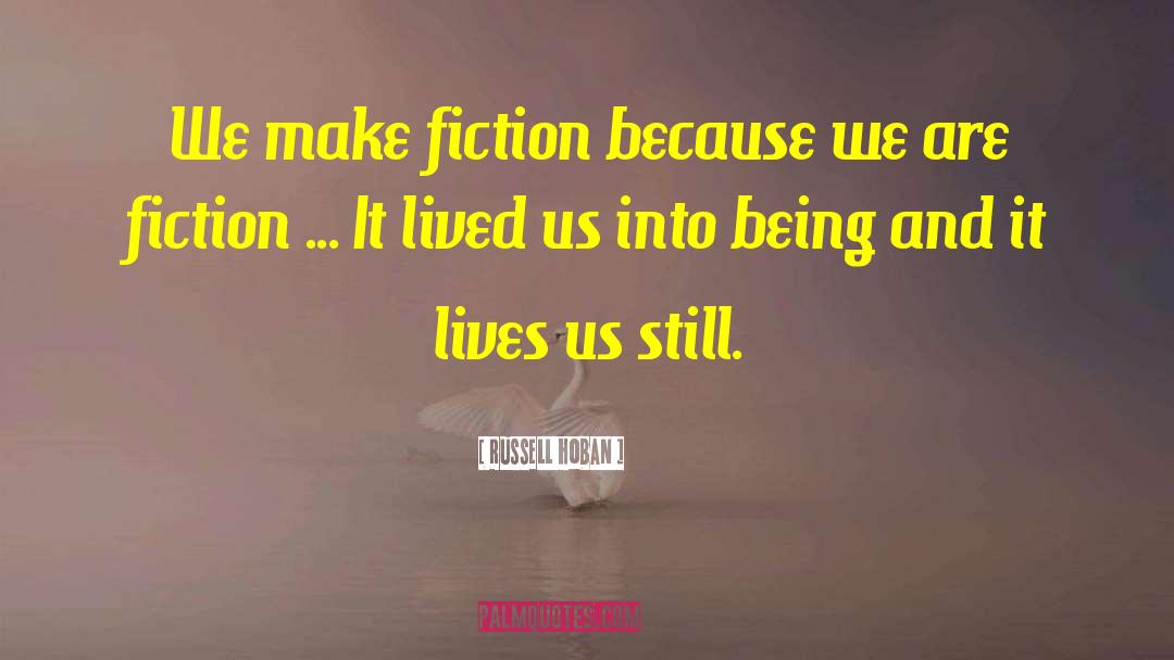 Russell Hoban Quotes: We make fiction because we