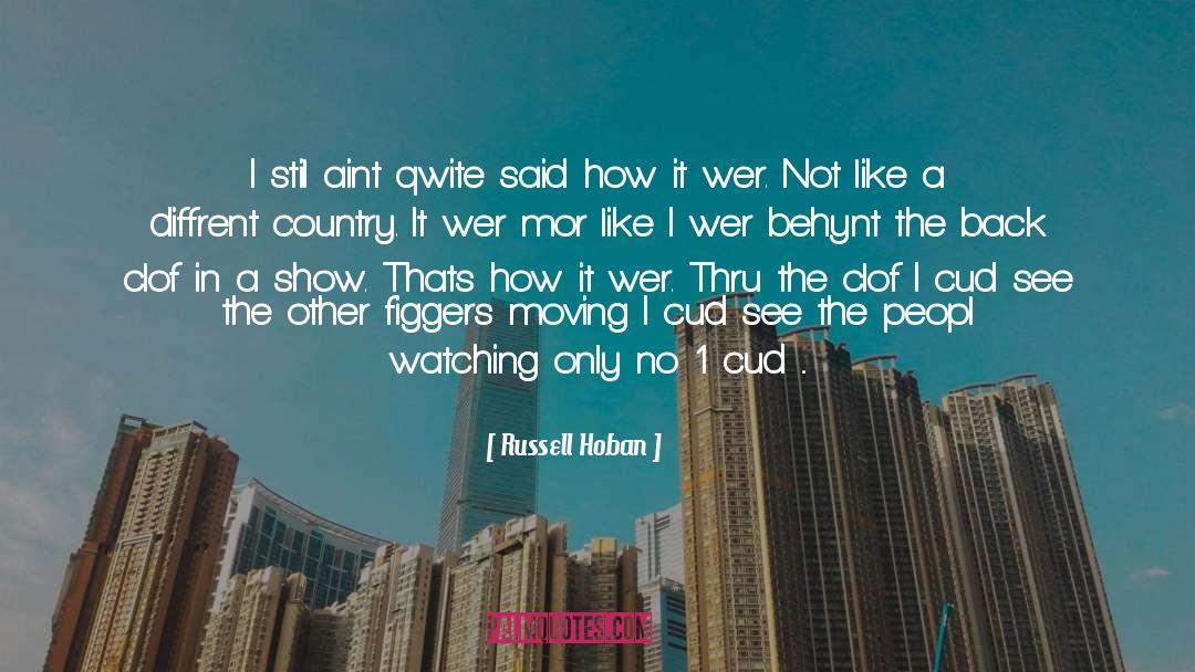 Russell Hoban Quotes: I stil aint qwite said