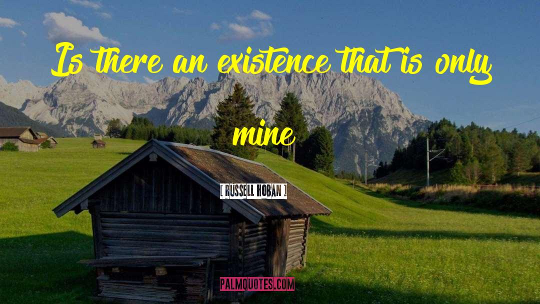 Russell Hoban Quotes: Is there an existence that