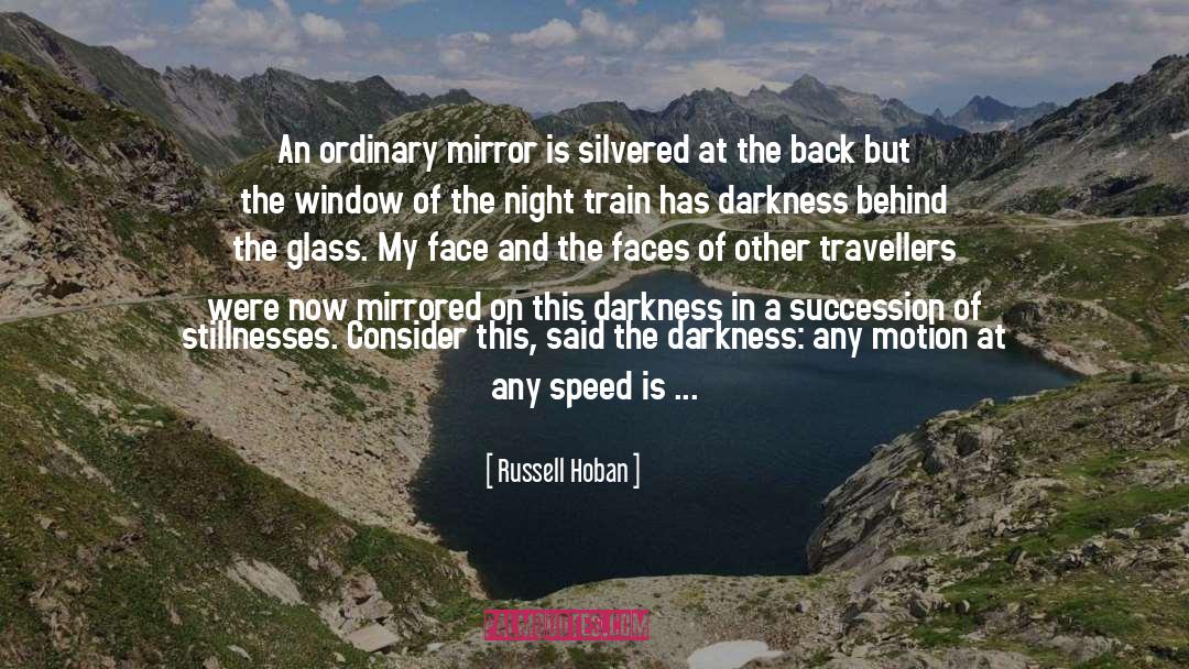 Russell Hoban Quotes: An ordinary mirror is silvered