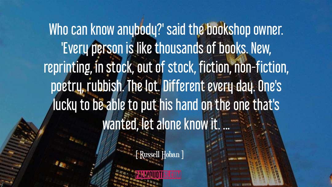 Russell Hoban Quotes: Who can know anybody?' said