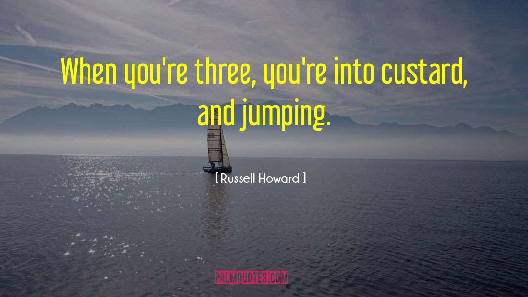 Russell Howard Quotes: When you're three, you're into