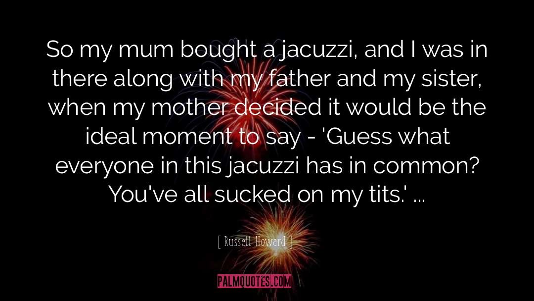 Russell Howard Quotes: So my mum bought a