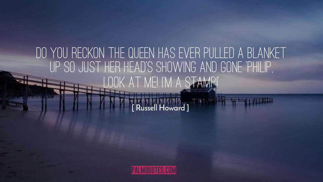 Russell Howard Quotes: Do you reckon the Queen