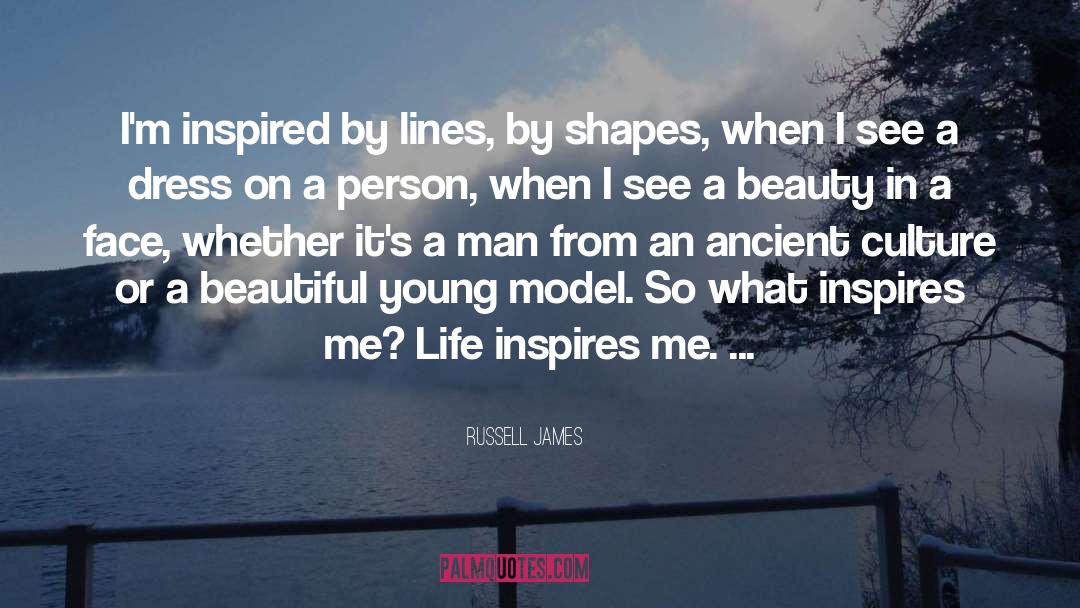 Russell James Quotes: I'm inspired by lines, by