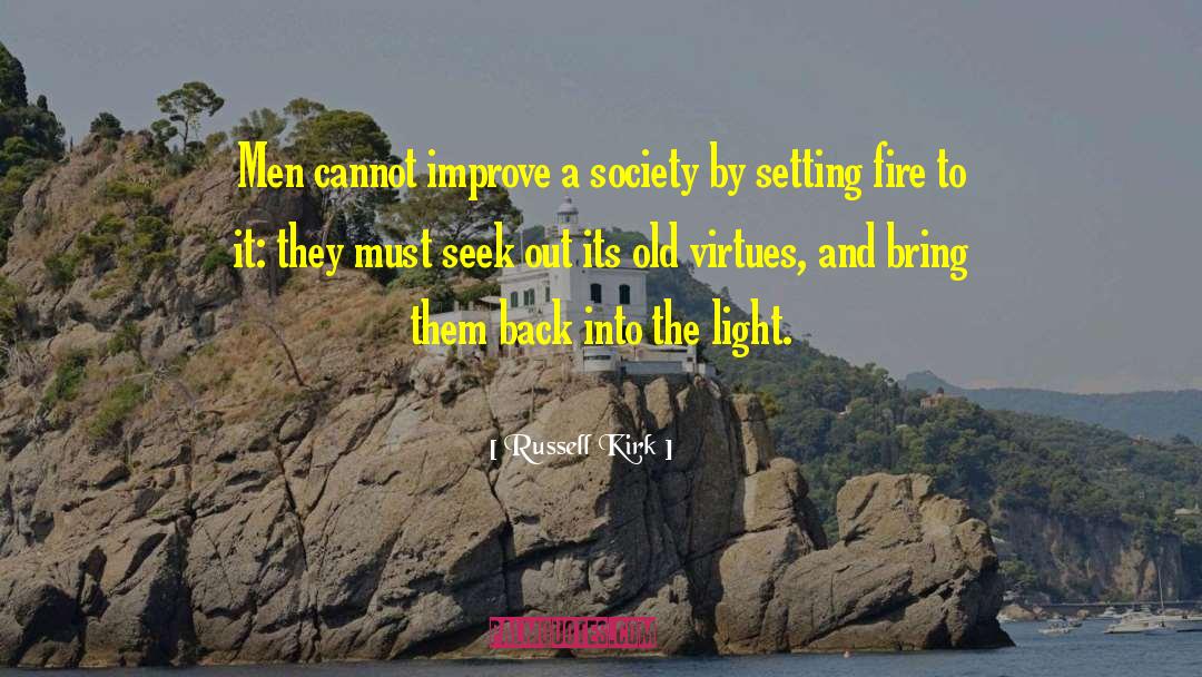 Russell Kirk Quotes: Men cannot improve a society