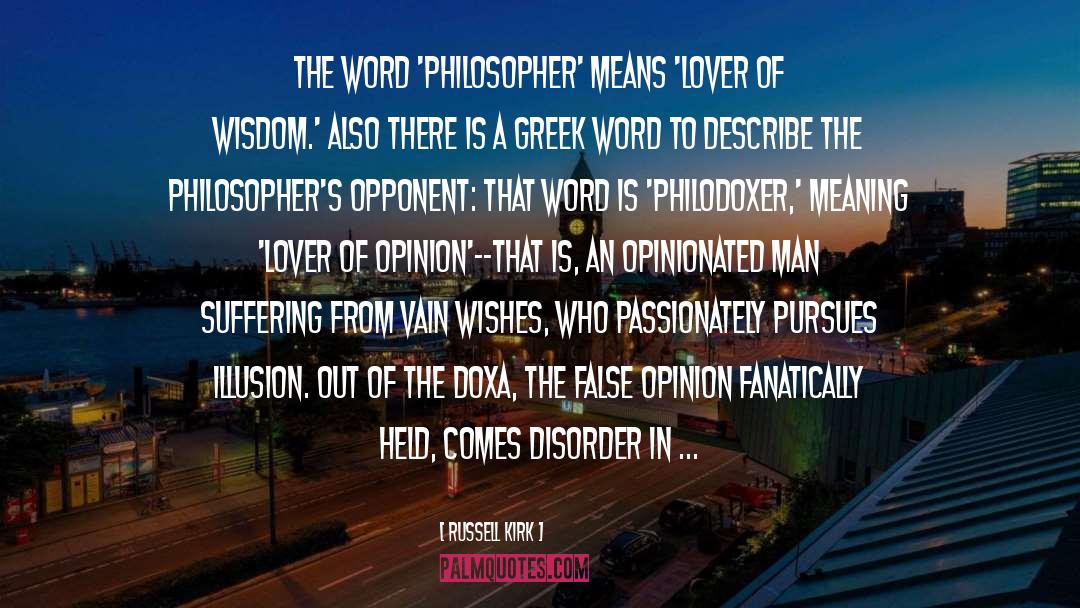 Russell Kirk Quotes: The word 'philosopher' means 'lover