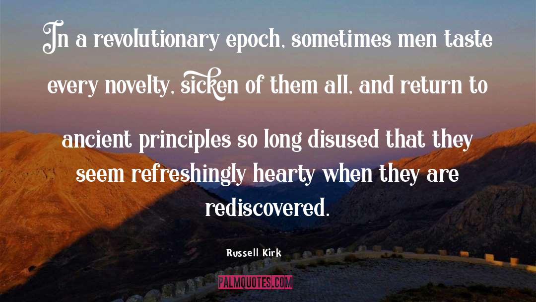 Russell Kirk Quotes: In a revolutionary epoch, sometimes