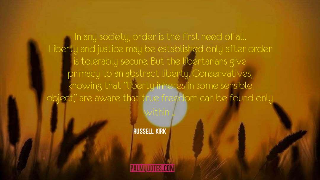 Russell Kirk Quotes: In any society, order is