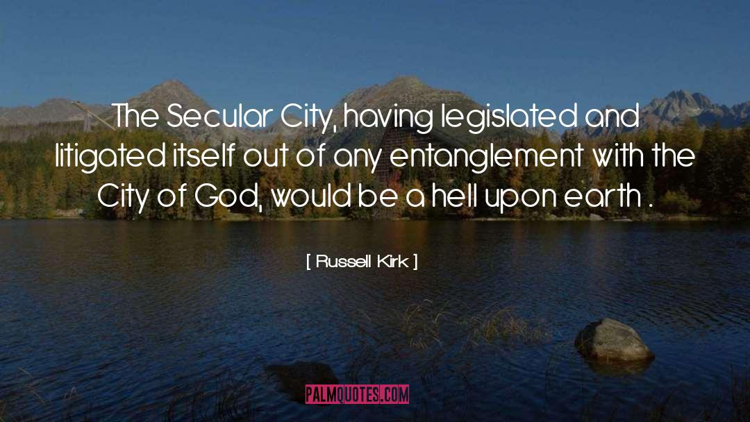 Russell Kirk Quotes: The Secular City, having legislated