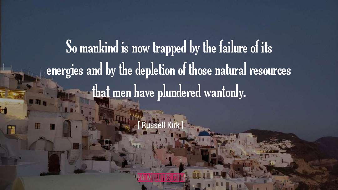 Russell Kirk Quotes: So mankind is now trapped