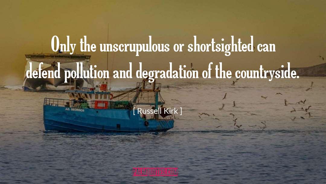 Russell Kirk Quotes: Only the unscrupulous or shortsighted