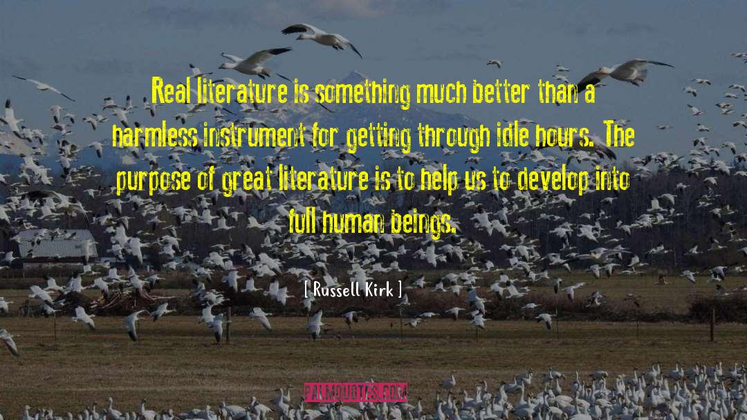 Russell Kirk Quotes: Real literature is something much