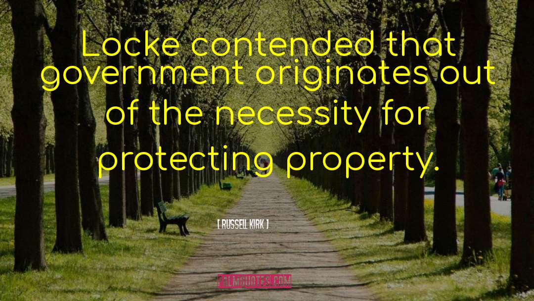 Russell Kirk Quotes: Locke contended that government originates