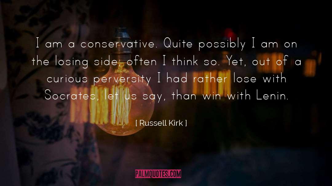 Russell Kirk Quotes: I am a conservative. Quite