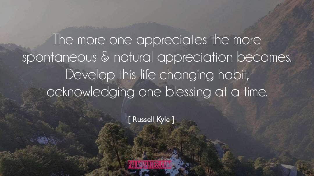 Russell Kyle Quotes: The more one appreciates the